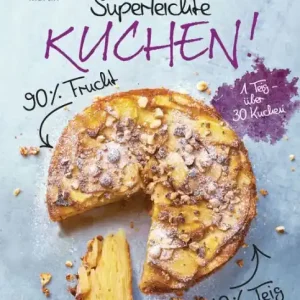 Luxury Superleichte Kuchen! 90% Frucht, 10% Teig. Über 30 einfache Kuchenrezepte mit einem Grundteig: Low Carb backen mit viel Geschmack und wenig Kalorien