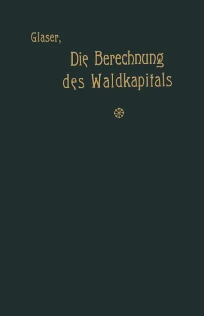 Die Berechnung des Waldkapitals und ihr Einfluß auf die Forstwirtschaft in Theorie und Praxis Money Back Guarantee