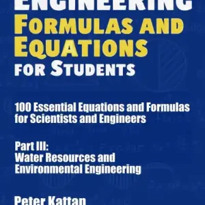 Civil Engineering Formulas and Equations for Students: 100 Essential Equations and Formulas for Scientists and Engineers - Part III: Water Resources and Environmental Engineering Clearance