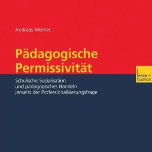 Super Sale Pädagogische Permissivität: Schulische Sozialisation und pädagogisches Handeln jenseits der Professionalisierungsfrage