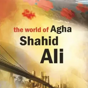 Price Cut The World of Agha Shahid Ali