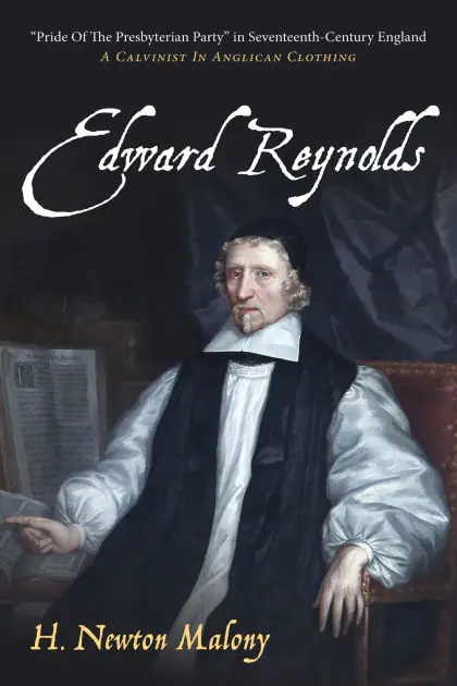 Edward Reynolds: "Pride Of The Presbyterian Party" in Seventeenth-Century England: A Calvinist In Anglican Clothing Place Order