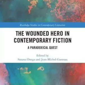 The Wounded Hero in Contemporary Fiction: A Paradoxical Quest Must Have