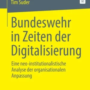 Luxury Bundeswehr in Zeiten der Digitalisierung: Eine neo-institutionalistische Analyse der organisationalen Anpassung