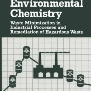 Modern Industrial Environmental Chemistry: Waste Minimization in Industrial Processes and Remediation of Hazardous Waste