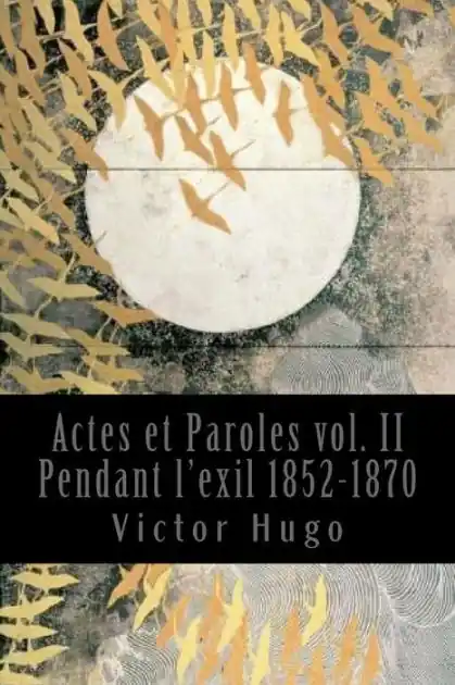 Actes et Paroles vol. II Pendant l'exil 1852-1870 New Release