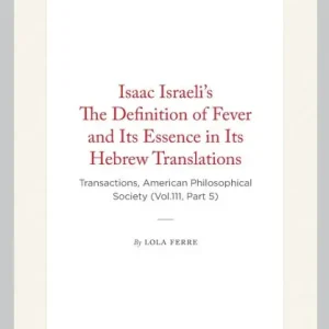 Isaac Israeli's The Definition of Fever and Its Essence in Its Hebrew Translations: Transactions, American Philosophical Society (Vol.111, Part 5) Seasonal Sale