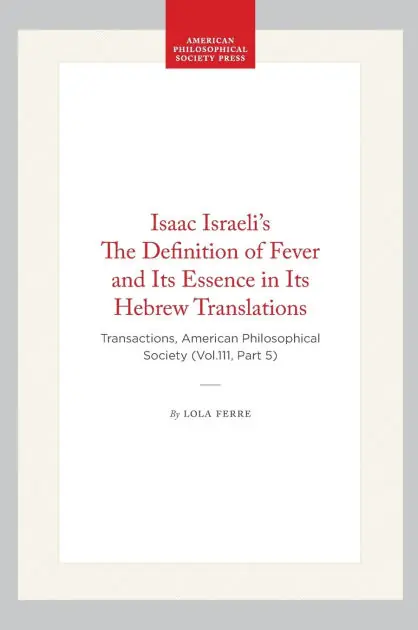 Isaac Israeli's The Definition of Fever and Its Essence in Its Hebrew Translations: Transactions, American Philosophical Society (Vol.111, Part 5) Seasonal Sale
