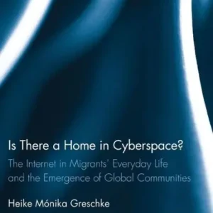 Is There a Home in Cyberspace?: The Internet in Migrants' Everyday Life and the Emergence of Global Communities Viral