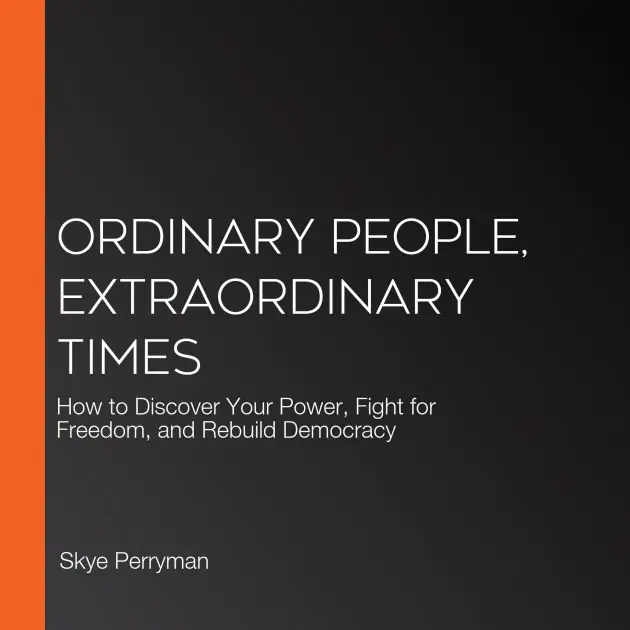 Ordinary People, Extraordinary Times: How to Discover Your Power, Fight for Freedom, and Rebuild Democracy Hassle-Free Returns