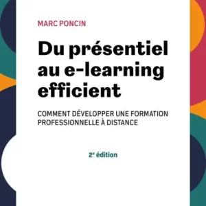 Du présentiel au e-learning efficient - 2e éd.: comment développer une formation professionnelle à distance Money Back Guarantee