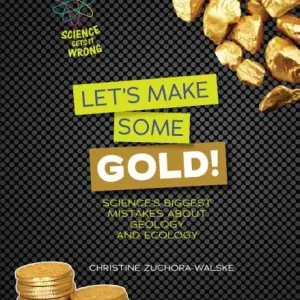 Popular Let's Make Some Gold!: Science's Biggest Mistakes about Geology and Ecology