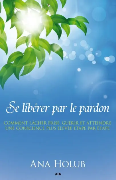 Reduced Price Se libérer par le pardon: Pour graduellement lâcher prise, guérir, et atteindre une conscience plus élevée