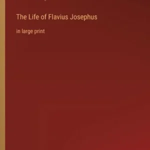 The Life of Flavius Josephus: in large print New Arrival