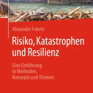 Risiko, Katastrophen und Resilienz: Eine Einführung in Methoden, Konzepte und Themen Authentic