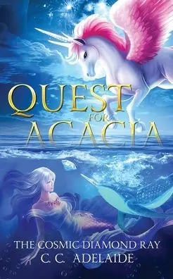 Quest for Acacia - The Cosmic Diamond Ray: An Epic Coming of Age Fantasy Adventure with Magical Unicorns Premium