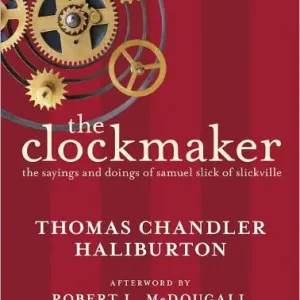 The Clockmaker: The Sayings and Doings of Samuel Slick of Slickville Money Back Guarantee
