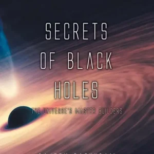 Secrets of Black Holes: The Universe's Master Builders Save Now