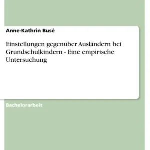 Einstellungen gegenüber Ausländern bei Grundschulkindern - Eine empirische Untersuchung Fan Favorite