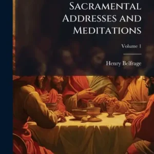 Genuine Sacramental Addresses and Meditations