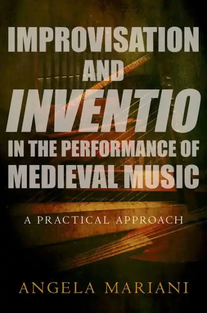 Improvisation and Inventio in the Performance of Medieval Music: A Practical Approach In Demand