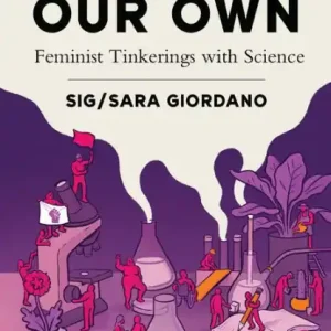 Labs of Our Own: Feminist Tinkerings with Science Certified