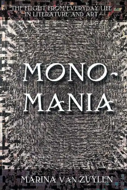 Monomania: The Flight from Everyday Life in Literature and Art Big Sale