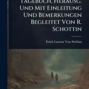 Free Returns Tagebuch, Herausg. Und Mit Einleitung Und Bemerkungen Begleitet Von R. Schottin