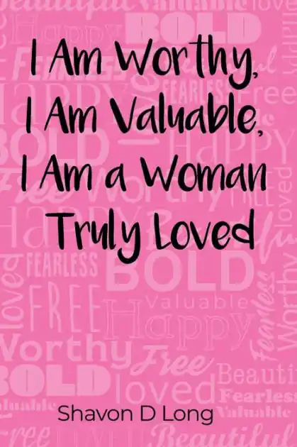 I Am Worthy, I Am Valuable, I Am a Woman Truly Loved While Supplies Last
