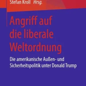 Angriff auf die liberale Weltordnung: Die amerikanische Auï¿½en- und Sicherheitspolitik unter Donald Trump Money Back Guarantee