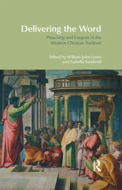 Seasonal Sale Delivering the Word: Preaching and Exegesis in the Western Christian Tradition