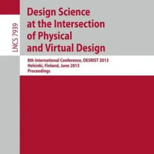 Top Pick Design Science at the Intersection of Physical and Virtual Design: 8th International Conference, DESRIST 2013, Helsinki, Finland, June 11-12,2013, Proceedings
