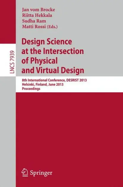 Top Pick Design Science at the Intersection of Physical and Virtual Design: 8th International Conference, DESRIST 2013, Helsinki, Finland, June 11-12,2013, Proceedings