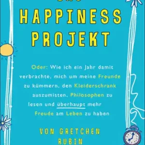 High Quality Das Happiness-Projekt: Oder: Wie ich ein Jahr damit verbrachte, mich um meine Freunde zu kümmern, den Kleiderschrank auszumisten, Philosophen zu lesen und überhaupt mehr Freude am Leben zu haben