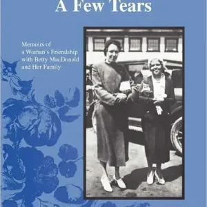 Holiday Sale Much Laughter, a Few Tears: Memoirs of a Woman's Friendship with Betty MacDonald and Her Family