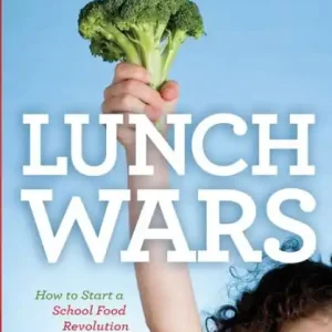 Shop Now Lunch Wars: How to Start a School Food Revolution and Win the Battle for Our Childrens Health