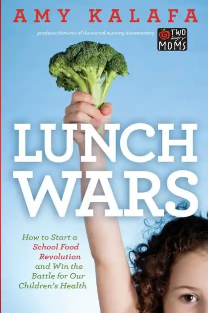 Shop Now Lunch Wars: How to Start a School Food Revolution and Win the Battle for Our Childrens Health