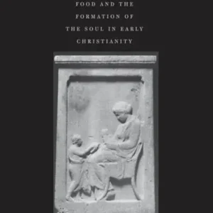 Handmade Raised on Christian Milk: Food and the Formation of the Soul in Early Christianity