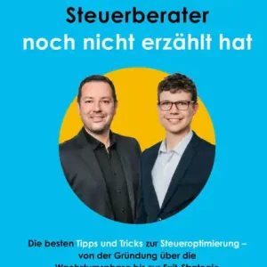 Factory Price Alles, was Ihnen Ihr Steuerberater noch nicht erzählt hat: Die besten Tipps und Tricks zur Steueroptimierung - Von der Gründung über die Wachstumsphase bis zur Exit-Strategie - Mit praktischen Orientierungshilfen