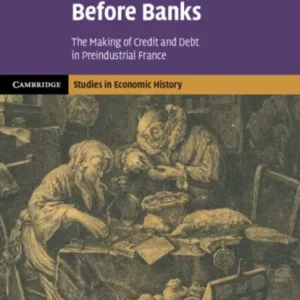 Today Only Before Banks: The Making of Credit and Debt in Preindustrial France