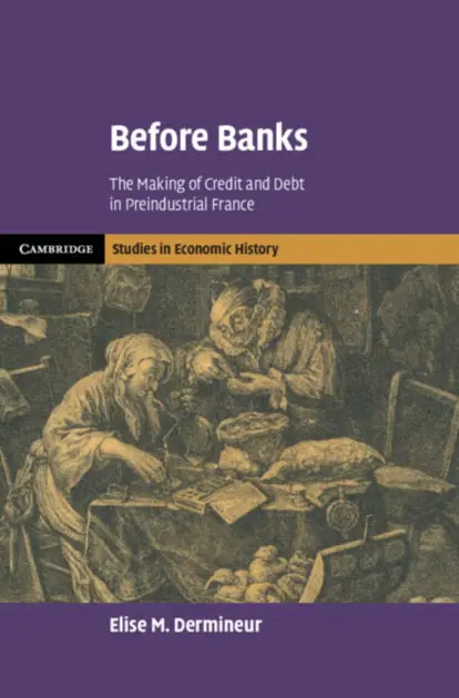 Today Only Before Banks: The Making of Credit and Debt in Preindustrial France