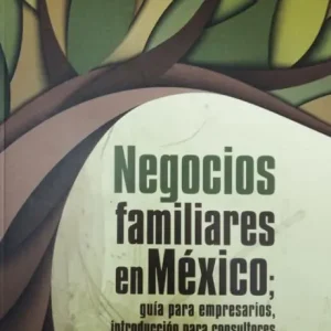 Negocios familiares en México: Guía para empresarios, introducción para consultores Clearance