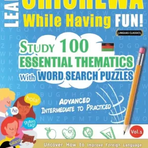 Low Price Learn Chichewa While Having Fun! - Advanced: Intermediate to Practiced - Study 100 Essential Thematics with Word Search Puzzles - Vol.1