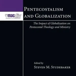 Weekend Sale Pentecostalism and Globalization: The Impact of Globalization on Pentecostal Theology and Ministry