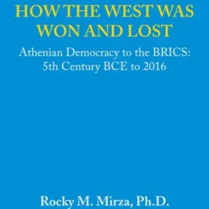 How the West Was Won and Lost: Athenian Democracy to the Brics: 5Th Century Bce to 2016 One Day Deal