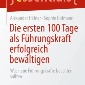 Die ersten 100 Tage als Führungskraft erfolgreich bewältigen: Was neue Führungskräfte beachten sollten Flash Sale