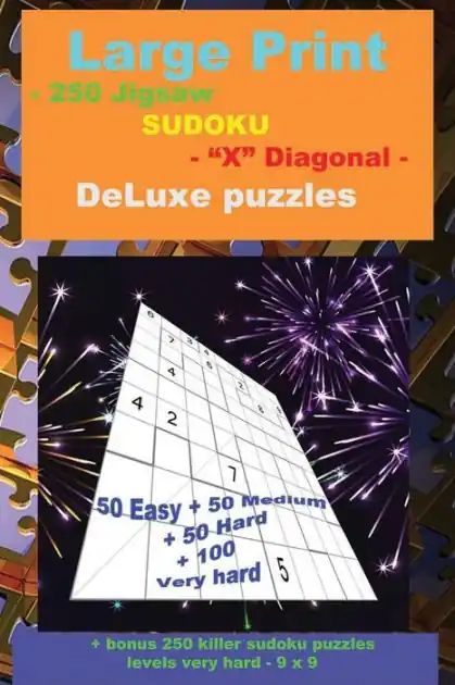 Holiday Sale Large Print - 250 Jigsaw SUDOKU - "X" Diagonal - DeLuxe puzzles: 50 Easy + 50 Medium + 50 Hard + 100 Very hard + Solutions + bonus 250 killer sudoku puzzles levels very hard - 9 x 9. Format 6 '' x 9 ''.