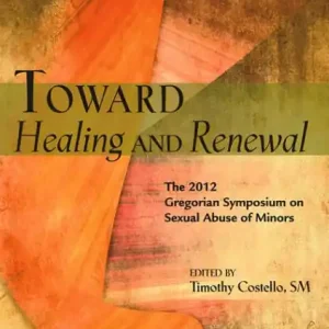 Toward Healing and Renewal: The 2012 Symposium on the Sexual Abuse of Minors Held at the Pontifical Gregorian University Exclusive