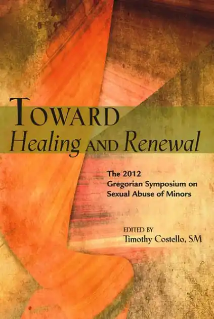 Toward Healing and Renewal: The 2012 Symposium on the Sexual Abuse of Minors Held at the Pontifical Gregorian University Exclusive