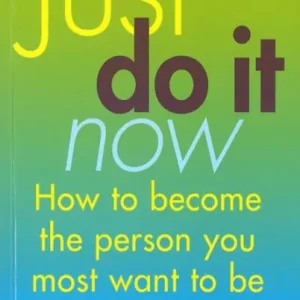 Just Do It Now!: How to become the person you most want to be Hot Picks